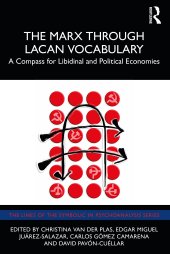 book The Marx Through Lacan Vocabulary: A Compass for Libidinal and Political Economies