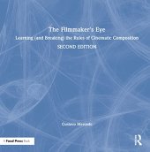 book The Filmmaker's Eye: Learning (and Breaking) the Rules of Cinematic Composition