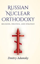 book Russian Nuclear Orthodoxy: Religion, Politics, and Strategy