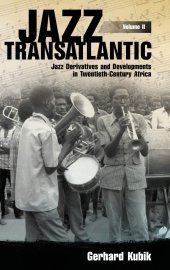 book Jazz Transatlantic, Volume II: Jazz Derivatives and Developments in Twentieth-Century Africa