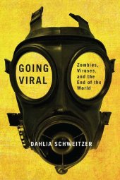 book Going Viral: Zombies, Viruses, And The End Of The World