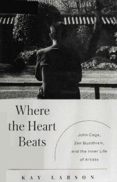 book Where the Heart Beats: John Cage, Zen Buddhism, and the Inner Life of Artists