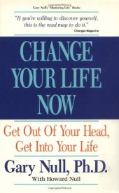 book Change Your Life Now: Get Out of Your Head, Get into Your Life