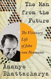 book The Man from the Future: The Visionary Life of John von Neumann