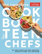 book The Complete Cookbook for Teen Chefs: 70+ Teen-Tested and Teen-Approved Recipes to Cook, Eat and Share