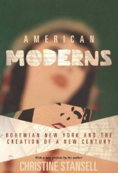 book American Moderns: Bohemian New Yorke and the Creation of a New Century