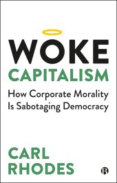 book Woke Capitalism: How Corporate Morality is Sabotaging Democracy