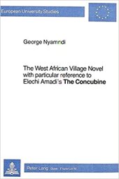 book The West African Village Novel, with particular reference to Elechi Amadi's The Concubine