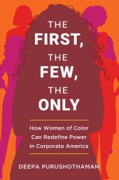 book The First, the Few, the Only - How Women of Color Can Redefine Power in Corporate America