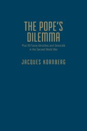 book The Pope's Dilemma: Pius XII Faces Atrocities and Genocide in the Second World War