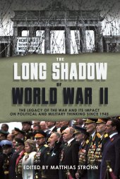 book The Long Shadow of World War II: The Legacy of the War and its Impact on Political and Military Thinking since 1945