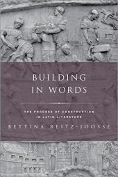 book Building in Words: Representations of the Process of Construction in Latin Literature