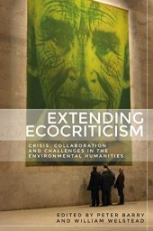 book Extending ecocriticism: Crisis, collaboration and challenges in the environmental humanities