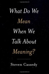 book What Do We Mean When We Talk about Meaning?