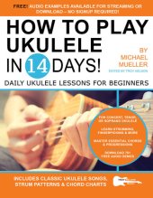 book How To Play Ukulele In 14 Days: Daily Ukulele Lessons for Beginners (Play Guitar in 14 Days Book 5)