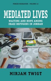 book Mediated Lives: Waiting and Hope among Iraqi Refugees in Jordan