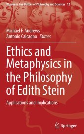 book Ethics and Metaphysics in the Philosophy of Edith Stein: Applications and Implications (Women in the History of Philosophy and Sciences, 12)