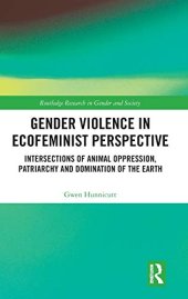 book Gender Violence in Ecofeminist Perspective: Intersections of Animal Oppression, Patriarchy and Domination of the Earth