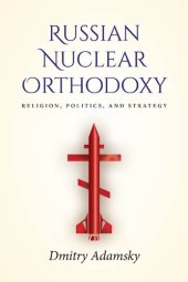 book Russian Nuclear Orthodoxy: Religion, Politics, And Strategy