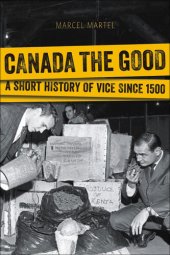 book Canada the Good - A Short History of Vice Since 1500