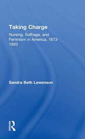 book Taking Charge: Nursing, Suffrage, and Feminism in America, 1873-1920