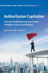 book Authoritarian Capitalism: Sovereign Wealth Funds And State-Owned Enterprises In East Asia And Beyond