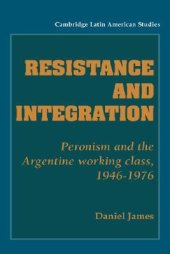 book Resistance and Integration: Peronism and the Argentine Working Class, 1946 - 1976