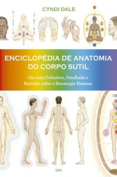 book Enciclopédia de anatomia do corpo sutil: um guia definitivo, detalhado e ilustrado sobre a bioenergia humana