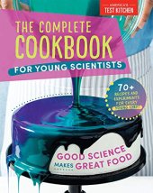 book The Complete Cookbook for Young Scientists: Good Science Makes Great Food: 70+ Recipes, Experiments, & Activities (Young Chefs Series)