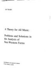 book A Theory for All Music: Problems and Solutions in the Analysis of Non-Western Forms