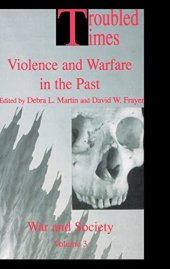 book Troubled Times: Violence and Warfare in the Past