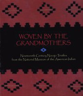 book Woven by the Grandmothers: Nineteenth-century Navajo textiles from the National Museum of the American Indian = Nihimásáni deiztłʼǫ́ : náhást̕eíts̕áadahdi, neeznádiin nináháhááhą́ądą́ą́̕ adaalyaaigii, bitsi̕ Yishtłizhii be̕i̕ool̕įįł dani