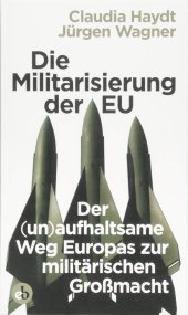 book Die Militarisierung der EU: Der (un)aufhaltsame Weg Europas zur militärischen Großmacht