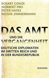 book Das Amt und die Vergangenheit: Deutsche Diplomaten im Dritten Reich und in der Bundesrepublik