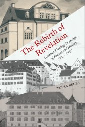 book The Rebirth of Revelation: German Theology in an Age of Reason and History, 1750-1850