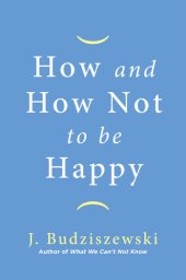 book How and How Not to Be Happy