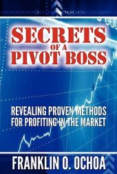 book Secrets of a Pivot Boss Revealing Proven Methods for Profiting in the Market