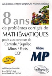 book 8 ans de problèmes corrigés de mathématiques posés aux concours de Centrale-Supélec, Mines-Ponts, CCP filière MP