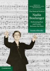 book The Musical Work of Nadia Boulanger: Performing Past and Future Between the Wars