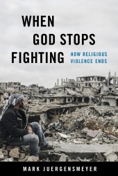 book When God Stops Fighting: How Religious Violence Ends