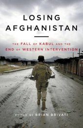 book Losing Afghanistan: The Fall of Kabul And The End of Western Intervention