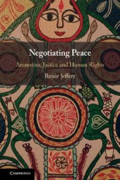 book Negotiating Peace: Amnesties, Justice And Human Rights