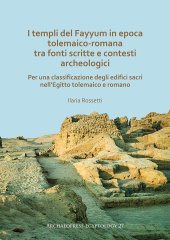 book I templi del Fayyum in epoca tolemaico-romana. Tra fonti scritte e contesti archeologici: per una classificazione degli edifici sacri nell Egitto tolemaico e romano