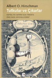 book Tutkular ve Çıkarlar: Kapitalizm Zaferini İlan Etmeden Önce Nasıl Savunuluyordu?