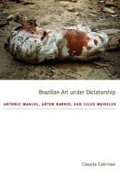 book Brazilian Art Under Dictatorship: Antonio Manuel, Artur Barrio, And Cildo Meireles