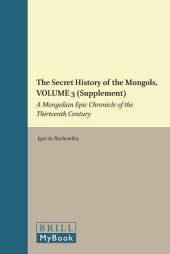 book The Secret History of the Mongols, Volume 3 (Supplement): A Mongolian Epic Chronicle of the Thirteenth Century