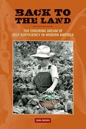 book Back to the Land: The Enduring Dream of Self-Sufficiency in Modern America