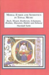 book Modal Ethos and Semiotics in Tonal Music: Bach, Mozart, Beethoven, Schumann, Brahms, Massenet, Mahler and Debussy