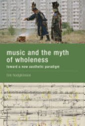 book Music and the Myth of Wholeness: Toward a New Aesthetic Paradigm