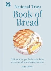 book National Trust Book of Bread: Delicious recipes for breads, buns, pastries and other baked beauties